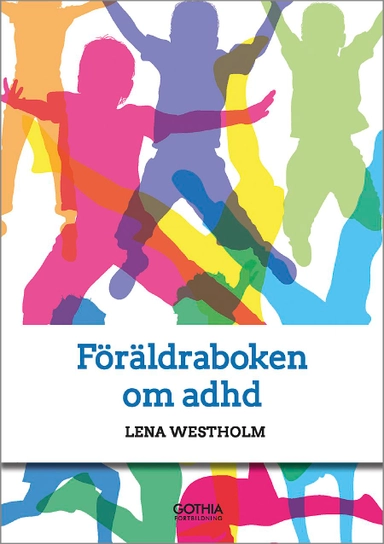 Föräldraboken om adhd; Lena Westholm; 2014