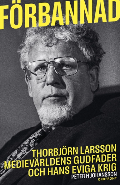 Förbannad : Thorbjörn Larsson, medievärldens gudfader och hans eviga krig