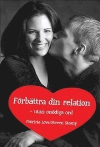 Förbättra din relation - utan onödiga ord; Patricia Love, Steven Stosny; 2012
