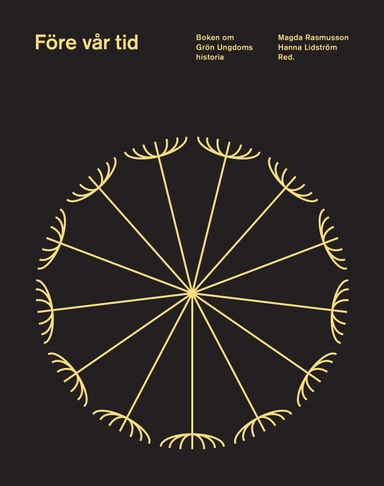 Före vår tid - Boken om Grön Ungdoms historia; Magda Rasmusson, Hanna Lidström; 2019