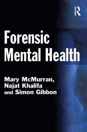 Forensic Mental Health; Mary McMurran, Najat Khalifa, Simon Gibbon, Mary McMurran, Najat Khalifa; 2008