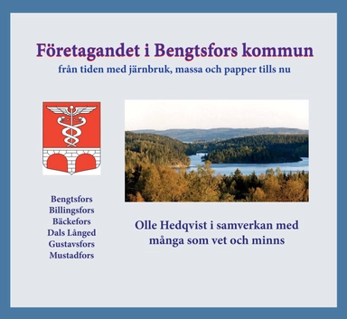 Företagandet i Bengtsfors kommun : från tiden med järnbruk, massa och papper fram tills nu; Olle Hedqvist; 2018