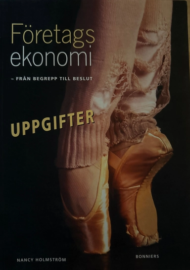 Företagsekonomi : från begrepp till beslut Uppgifter; Nancy Holmström; 2001