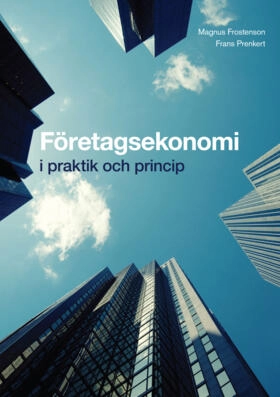 Företagsekonomi - i praktik och princip; Magnus Frostenson, Frans Prenkert; 2015