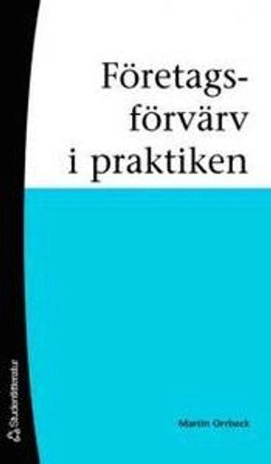 Företagsförvärv i praktiken; Martin Orrbeck; 2006