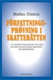 Författningsprövning i skatterätten : en studie kring svensk och tysk konstitutionell praxis påverkan på skatterätten; Stefan Olsson; 2006
