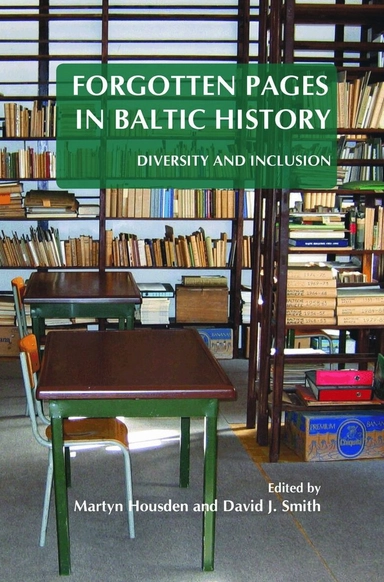 Forgotten pages in Baltic History : diversity and inclusion; Martyn Housden, David J. Smith; 2011