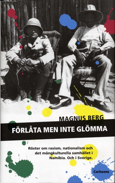 Förlåta men inte glömma : röster om rasism, nationalism och det mångkulturella samhället i Namibia och i Sverige