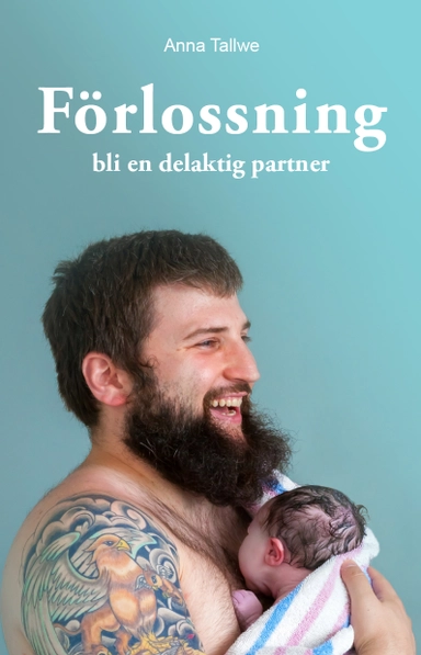Förlossning : bli en delaktig partner; Anna Tallwe; 2020