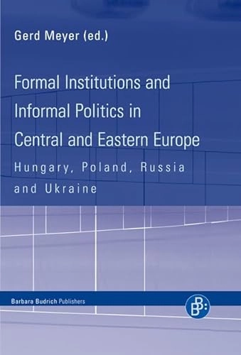 Formal institutions and informal politics in Central and Eastern Europe : Hungary, Poland, Russia and Ukraine; Gerd Meyer; 2008