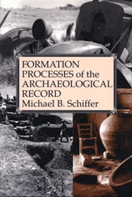 Formation processes of the archaeological record; Michael B. Schiffer; 1996