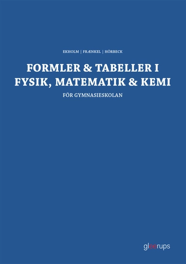 Formler & tabeller i fysik, matematik & kemi : för gymnasieskolan; Per-Uno Ekholm, Lars Fraenkel, Sven Hörbeck; 2025
