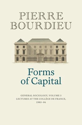 Forms of capital : General sociology · Lectures at the College de France (1983-1984), Volume 3