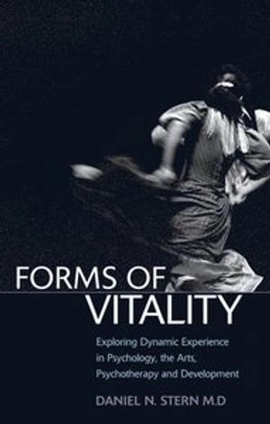Forms of vitality : exploring dynamic experience in psychology, the arts, psychotherapy, and development