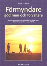 Förmyndare, god man och förvaltare : en information jämte föräldrabalken 9-16 kap. m.m. : gällande lydelse den 1 januari 2005; Eric Sehlin; 2005
