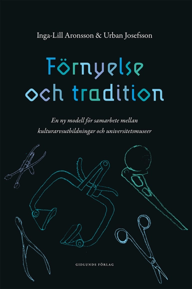 Förnyelse och tradition : en ny modell för samarbete mellan kulturarvsutbildningar och universitetsmuseer