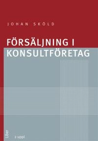 Försäljning i konsultföretag; Johan Sköld; 2012