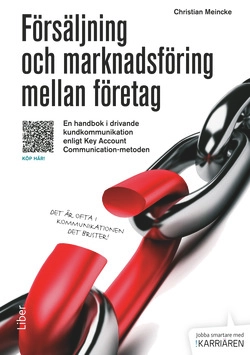Försäljning och marknadsföring mellan företag : en handbok i drivande kundkommunikation enligt Key Account Communication-metoden; Christian Meincke; 2014