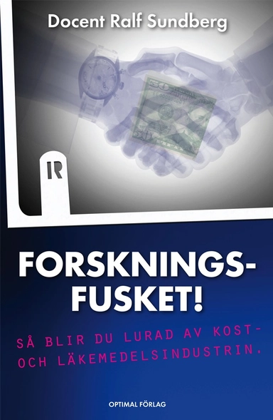 Forskningsfusket! Så blir du lurad av kost- och läkemedelsindustrin.; Ralf Sundberg; 2012