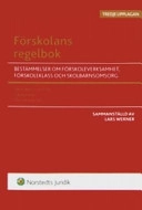 Förskolans regelbok : bestämmelser om förskoleverksamhet, förskoleklass och skolbarnsomsorg : skollagen i utdrag, läroplaner, allmänna råd; Lars Werner; 2007