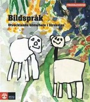 Förskoleserien Bildspråk - utvecklande bildarbete i förskolan; Ulla Carlson; 2012