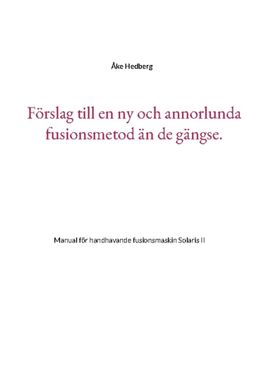 Förslag till en ny och annorlunda fusionsmetod än de gängse