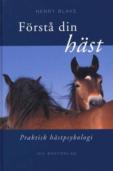 Förstå din häst : praktisk hästpsykologi; Henry Blake; 1978
