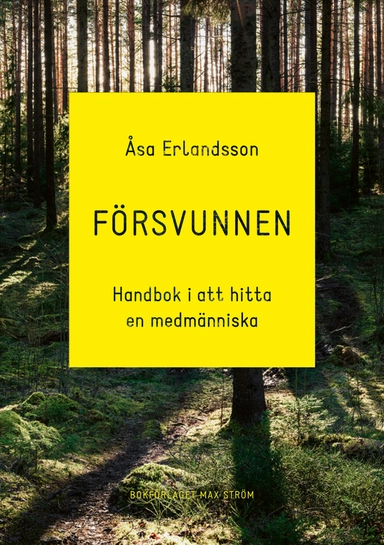 Försvunnen : handbok i att hitta en medmänniska; Åsa Erlandsson; 2021