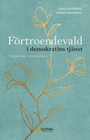 Förtroendevald i demokratins tjänst : Vägledning i nämndarbete; Lars Svedberg, Maria Winberg; 2025
