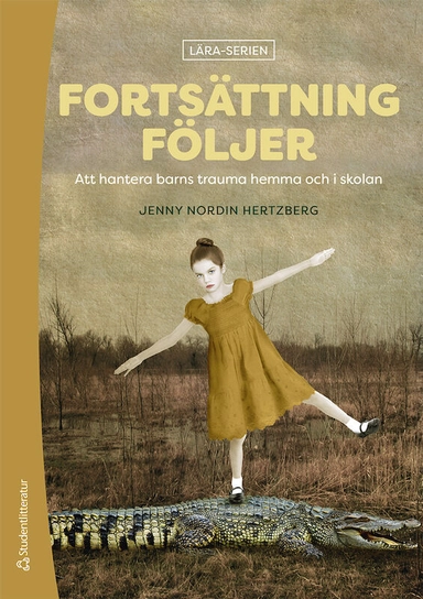 Fortsättning följer : att hantera barns trauma hemma och i skolan; Jenny Nordin Hertzberg; 2023