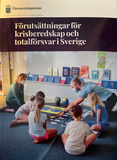 Förutsättningar för krisberedskap och totalförsvar i Sverige; Mariana Engström, Centrum för totalförsvar och samhällets säkerhet, Centrum för asymmetriska hot och terrorismstudier, CRISMART; 2021
