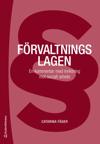 Förvaltningslagen : en kommentar med inriktning mot socialt arbete; Catarina Fäger; 2025