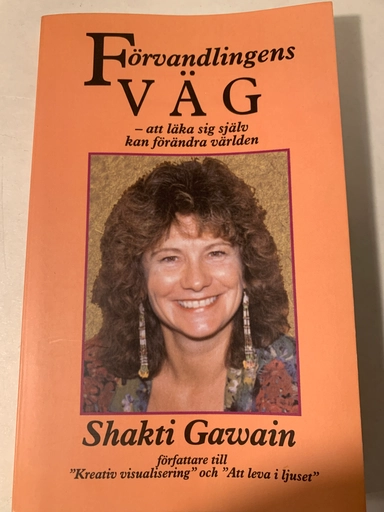 Förvandlingens väg : [att läka sig själv kan förändra världen]; Shakti Gawain; 1994