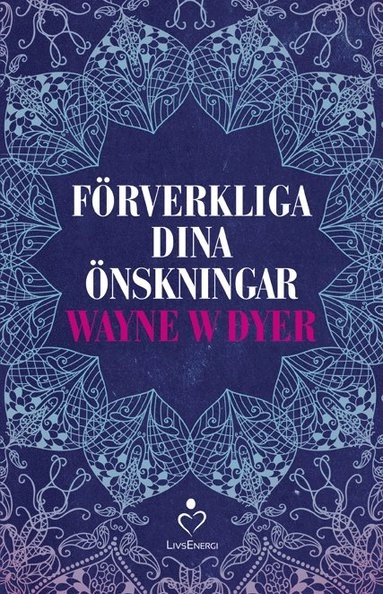 Förverkliga dina önskningar; Wayne W. Dyer; 2016