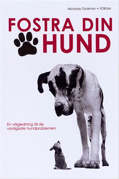 Fostra din hund : en vägledning till de vanligaste hundproblemen; Nicholas Dodman; 2003
