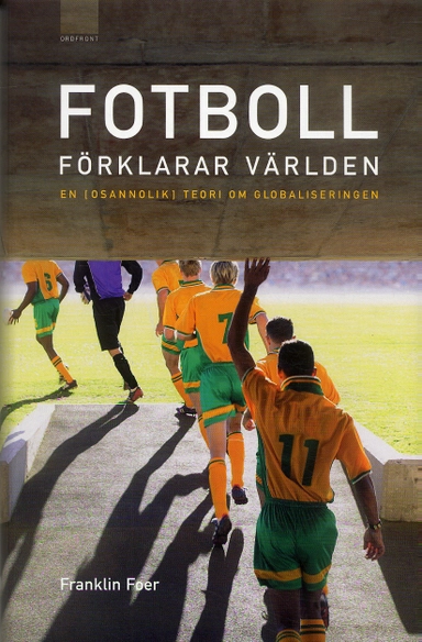 Fotboll förklarar världen : en (osannolik) teori om globaliseringen; Franklin Foer; 2006