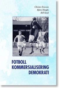 Fotboll, kommersialisering, demokrati; Christer Ericsson, Björn Horgby, Bill Sund; 2019