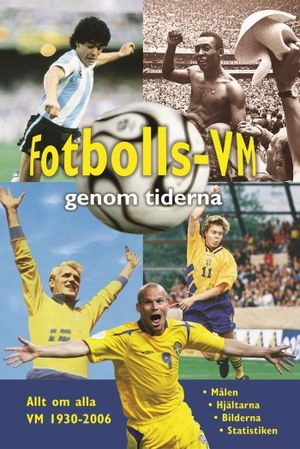 Fotbolls-VM genom tiderna : allt om alla VM 1930-2006; Monica Sundberg; 2006