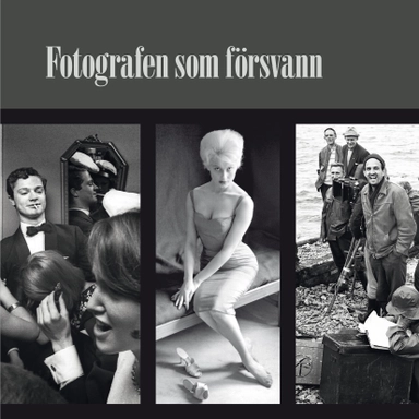 Fotografen som försvann : Bengt Michanek Fotografier 1955-1973; Lars Ohlson; 2015