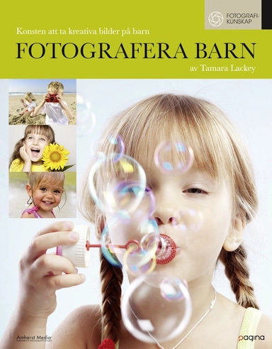 Fotografera barn : konsten att ta kreativa bilder på barn; Tamara Lackey; 2011