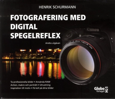 Fotografering med digital spegelreflex; Henrik Schurmann; 2011