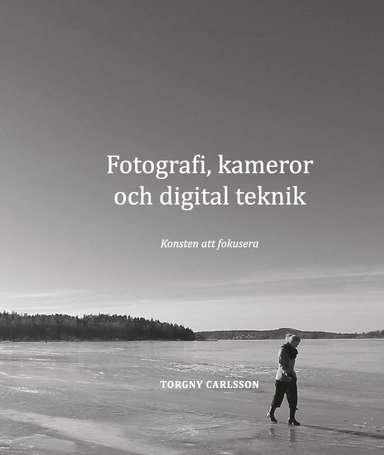 Fotografi, kameror och digital teknik : konsten att fokusera