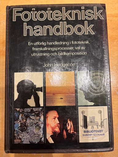 Fototeknisk handbok : en utförlig handledning i fototeknik, framkallningsprocesser, val av utrustning och bildkomposition; John Hedgecoe; 1979