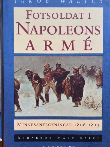 Fotsoldat i Napoleons armé : minnesanteckningar 1806-1813; Jakob Walter; 1993