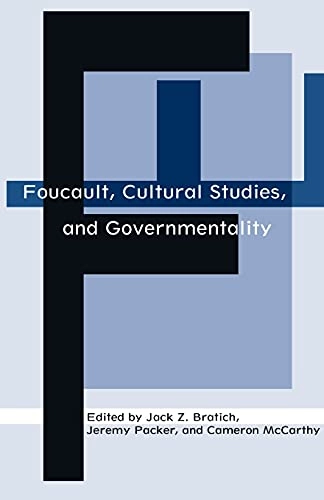 Foucault, cultural studies, and governmentality; Jack Z. Bratich, Jeremy Packer, Cameron McCarthy; 2003