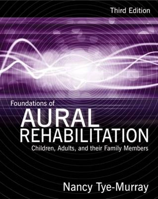 Foundations of aural rehabilitation : children, adults, and their family members; Nancy. Tye-Murray; 2009