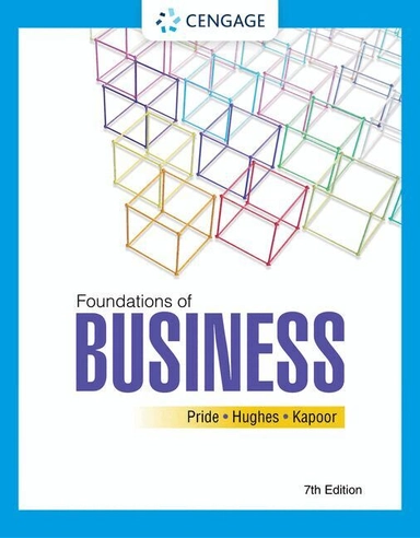 Foundations of business; William M. Pride, Robert James Hughes, Jack R. Kapoor; 2023