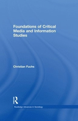 Foundations of critical media and information studies; Christian Fuchs; 2011