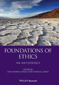 Foundations of Ethics: An Anthology; Editor:Russ Shafer-Landau, Editor:Terence Cuneo; 2006