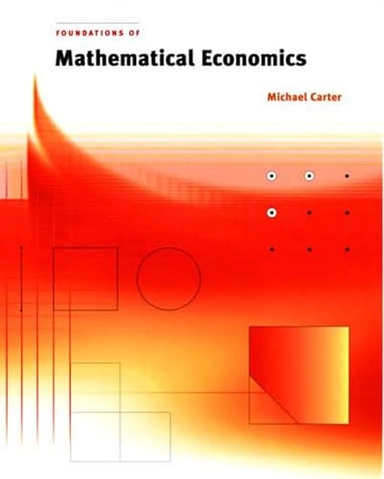 Foundations of mathematical economics; Michael Carter; 2001
